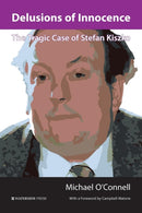 Delusions of Innocence : The Tragic Story of Stefan Kiszko-9781909976467