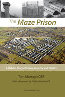The Maze Prison : A Hidden Story of Chaos, Anarchy and Politics-9781909976504