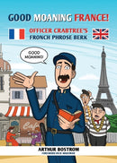 Good Moaning France! : Officer Crabtree's Fronch Phrose Berk-9781909976597
