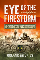 Eye of the Firestorm : The Namibian - Angolan - South African Border War - Memoirs of a Military Commander-9781909982697