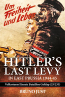 Hitler's Last Levy in East Prussia : Volkssturm Einsatz Bataillon Goldap (25/235) 1944-45-9781909982727