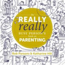 The Really Really Busy Person's Book on Parenting : Book 1-9781910012284