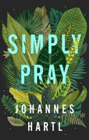 Simply Pray : 12 Steps to a Transformed Life-9781910012659