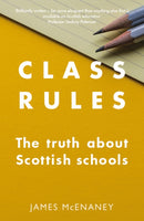 Class Rules : the Truth about Scottish Schools-9781910022603