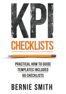 KPI Checklists : Develop Meaningful, Trusted, KPIs and Reports Using Step-by-step Checklists-9781910047002
