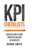 KPI Checklists : Develop Meaningful, Trusted, KPIs and Reports Using Step-by-step Checklists-9781910047040