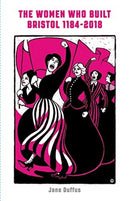 The Women Who Built Bristol: Volume One-9781910089712