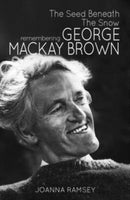 The Seed Beneath the Snow : Remembering George Mackay Brown-9781910124512