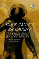 Some Cannot Be Caught : The Emma Press Book of Beasts-9781910139882