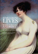Marylebone Lives : Rogues, Romantics, and Rebels - Character Studies of Locals Since the Eighteenth Century-9781910151037