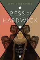 Bess of Hardwick : An Elizabethan Tycoon-9781910151051