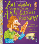 You Wouldn't Want To Be An Anglo-Saxon Peasant!-9781910184967