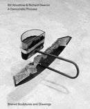 Bill Woodrow & Richard Deacon - a Democratic Process: Shared Sculptures and Drawings-9781910221310