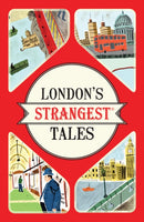 London's Strangest Tales : Extraordinary but True Stories from Over a Thousand Years of London's History-9781910232880