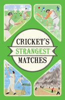 Cricket's Strangest Matches : Extraordinary but true stories from over a century of cricket-9781910232910