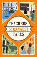 Teachers' Strangest Tales : Extraordinary but True Tales from Over Five Centuries of Teaching-9781910232989