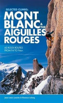 Selected Climbs: Mont Blanc & the Aiguilles Rouges : 60 rock routes from F4 to F6a+-9781910240458