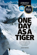 One Day as a Tiger : Alex Macintyre and the birth of light and fast alpinism-9781910240519