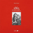 1865: the Golden Age of Mountaineering : An illustrated history of Alpine climbing's greatest era-9781910240526