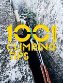 1001 Climbing Tips : The essential climbers' guide: from rock, ice and big-wall climbing to diet, training and mountain survival-9781910240533