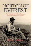 Norton of Everest : The biography of E.F. Norton, soldier and mountaineer-9781910240922