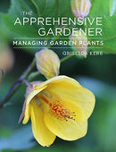 The Apprehensive Gardener : Managing Garden Plants-9781910258231