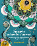 Freestyle Embroidery on Wool : How to create your own embroidered wool applique designs-9781910258293