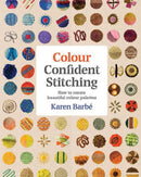 Colour Confident Stitching : How to Create Beautiful Colour Palettes-9781910258651