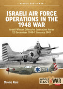 Israeli Air Force Operations in the 1948 War : Israeli Winter Offensive Operation Horev 22 December 1948-7 January 1949-9781910294116