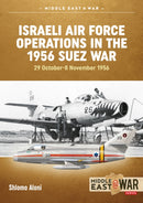 Israeli Air Force Operations in the 1956 Suez War : 29 October-8 November 1956-9781910294123