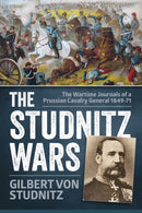 The Studnitz Wars : The Wartime Journals of a Prussian Cavalry General 1849-71-9781910294406