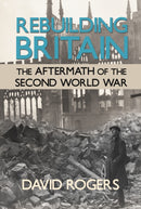 Rebuilding Britain : The Aftermath of the Second World War-9781910294451