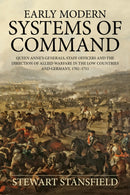 Early Modern Systems of Command : Queen Anne's Generals, Staff Officers and the Direction of Allied Warfare in the Low Countries and Germany, 1702-1711-9781910294475