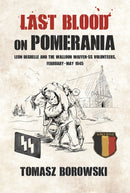 Last Blood on Pomerania : Leon Degrelle and the Walloon Waffen SS Volunteers, February-May 1945-9781910294482