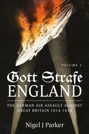Gott Strafe England: The German Air Assault against Great Britain 1914-1918 : Volume 2-9781910294512