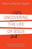 Uncovering the Life of Jesus : Six encounters with Christ from the Gospel of Luke-9781910307632