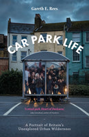 Car Park Life : A Portrait of Britain's Unexplored Urban Wilderness-9781910312353