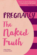 Pregnancy The Naked Truth : A refreshingly honest guide to pregnancy and birth-9781910336168