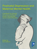 Postnatal Depression and Maternal Mental Health : A Handbook for Frontline Caregivers Working with Women with Perinatal Mental Health Difficulties-9781910366295