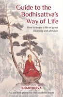 Guide to the Bodhisattva's Way of Life : How to Enjoy a Life of Great Meaning and Altruism-9781910368749