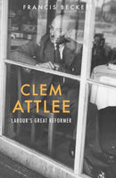 Clem Attlee : Labour's Great Reformer-9781910376058