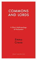 Commons and Lords : A Short Anthropology of Parliament-9781910376072