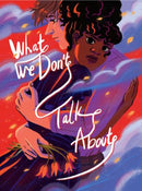 What We Don''t Talk About
