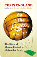 On the Game : How Football Became What it is Today-9781910400746