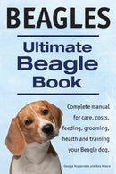 Beagles. Ultimate Beagle Book. Beagle complete manual for care, costs, feeding, grooming, health and training.-9781910410868
