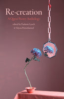 Re-Creation : A Queer Poetry Anthology-9781910416235