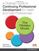 A Strategic Guide to Continuing Professional Development for Health and Care Professionals: The TRAMm Model-9781910451243
