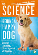 The Science Behind a Happy Dog : Canine Training, Thinking and Behaviour-9781910455753