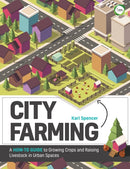 City Farming : A How-to Guide to Growing Crops and Raising Livestock in Urban Spaces-9781910455906