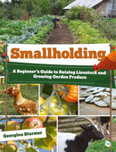 Smallholding : A Beginner's Guide to Raising Livestock and Growing Garden Produce-9781910455920